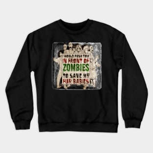 I Would Push You In Front of Zombies to Save My Fur Babies Crewneck Sweatshirt